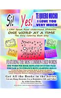 Si Yes TE QUIERO MUCHO I LOVE YOU VERY MUCH I CAN Speak Read Understand SPANISH ONE WORD AT A TIME The Easy Coloring Book Way FEATURING THE MOST COMMON USED WORDS