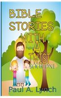 Bible Stories With A Twist Book One