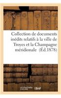 Collection de Documents Inédits Relatifs À La Ville de Troyes Et La Champagne Méridionale: (Histoire)