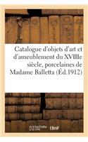 Catalogue d'Objets d'Art Et d'Ameublement Du Xviiie Siècle Et Autres, Porcelaines de Sèvres: Pâte Tendre, Et de Saxe, Tableaux Anciens Et Modernes de Madame Balletta