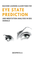 Machine Learning Algorithms for Eye State Prediction and Meditation Analysis in Eeg Signals