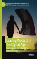 Leading Protests in the Digital Age: Youth Activism in Egypt and Syria(Palgrave Studies in Young People and Politics)