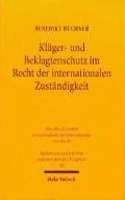 Klager- Und Beklagtenschutz Im Recht Der Internationalen Zustandigkeit: Losungsansatze Fur Eine Zukunftige Gerichtsstands- Und Vollstreckungskonvention