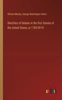 Sketches of Debate in the first Senate of the United States, in 1789-90-91