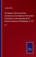 Debates in the Several State Conventions on the Adoption of the Federal Constitution, as Recommended by the General Convention at Philadelphia, in 1787