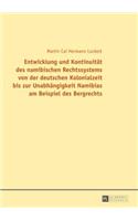 Entwicklung und Kontinuitaet des namibischen Rechtssystems von der deutschen Kolonialzeit bis zur Unabhaengigkeit Namibias am Beispiel des Bergrechts