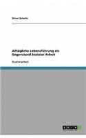 AlltÃ¤gliche LebensfÃ¼hrung ALS Gegenstand Sozialer Arbeit