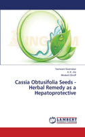 Cassia Obtusifolia Seeds - Herbal Remedy as a Hepatoprotective