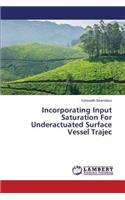 Incorporating Input Saturation For Underactuated Surface Vessel Trajec