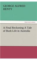 A Final Reckoning A Tale of Bush Life in Australia