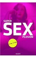 Super Sexplosion: The 5.5 Lbs Monster Book of Naked, Kinky, Sexy, Dirty, Fetish, Young and Crazy Girls