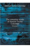 The Complete Works of Samuel Taylor Coleridge Volume 4