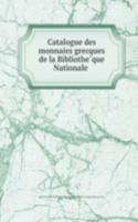 Catalogue des monnaies grecques de la Bibliotheque Nationale