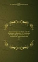 Aktensammlung zur Geschichte der Basler Reformation in den Jahren 1519 bis Anfang 1534. Im Auftrage der Historischen und Antiquarischen Gesellschaft zu Basel