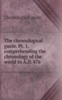 chronological guide. Pt. 1, comprehending the chronology of the world to A.D. 476