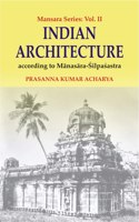INDIAN ARCHITECTURE According to Manasara-Silpasastra (Mansara Series: Vol. II)