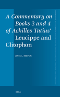 A Commentary on Books 3 and 4 of Achilles Tatius’ Leucippe and Clitophon
