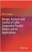 Design, Analysis and Control of Cable-Suspended Parallel Robots and Its Applications