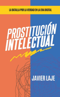 Prostitución Intelectual - La Batalla Por La Verdad En La Era Digital