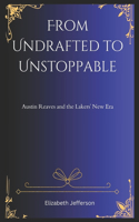 From Undrafted to Unstoppable: Austin Reaves and the Lakers' New Era(1 From Undrafted to Unstoppable)
