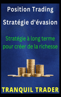 Position Trading Stratégie d'évasion: Stratégie à long terme pour créer de la richesse