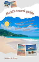 Maui's travel guide 2023: Your Ultimate Travel Guide to Stunning Beaches, Adventures and History