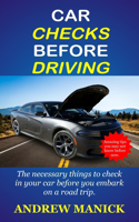 Car Checks Before Driving: The Necessary Things To Check In Your Car Before You Embark On A Trip.