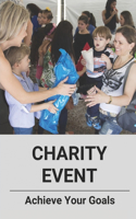 Charity Event: Achieve Your Goals: The Skills Of Charity Fundraisers