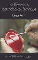 The Elements of Bacteriological Technique: Large Print