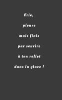 Crie, pleure mais finis par sourire à ton reflet dans la glace !