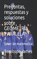 Preguntas, respuestas y soluciones sobre GEOMETRÍA PARALELA: Sabor de matematica