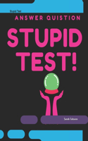 Stupid Test: An easy test to see how smart you are with this question