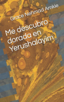 Me descubro dorada en Yerushalayim