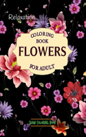 Flowers Coloring Book: An Adult Coloring Book With Featuring Beautiful Flowers and Floral Designs Fun, Easy, And Relaxing Coloring Pages (flowers coloring books for adults