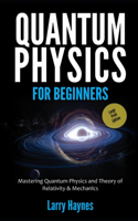 Quantum Physics for Beginners: Mastering Quantum Physics and the Theory of Relativity & Mechanics