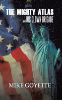 Mighty Atlas & His Clown Brigade: America's Most Unlikely Heroes