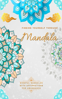 Finding Yourself Through Mandala, Mindful Self-Development Mandalas with Affirmations for Abundance