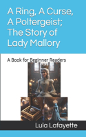 A Ring, A Curse, A Poltergeist; The Story of Lady Mallory