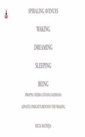 Spiraling Avenues: Waking, Dreaming, Sleeping, Being. - Swapna Nidra Gnyana Sadhana: Advaita Insights Beyond the Waking