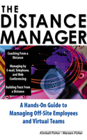 The Distance Manager: A Hands on Guide to Managing Off-Site Employees and Virtual Teams