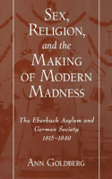 Sex, Religion, and the Making of Modern Madness