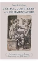 Critics, Compilers, and Commentators: An Introduction to Roman Philology, 200 Bce-800 CE