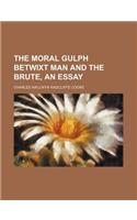 The Moral Gulph Betwixt Man and the Brute, an Essay