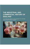The Industrial and Commercial History of England; (Lectures Delivered to the University of Oxford)