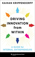 Driving Innovation from Within: A Guide for Internal Entrepreneurs(Columbia Business School Publishing)