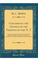 Concerning the Genesis of the Versions of the N. T: Remarks Suggested by the Study of and the Allied Questions as Regards the Gospels; Intended as a Supplement to the Library Publication of the Morgan Ms. (Classic Reprint)