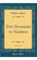 Two Summers in Norway, Vol. 1 of 2 (Classic Reprint)