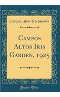 Campos Altos Iris Garden, 1925 (Classic Reprint)