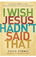 I Wish Jesus Hadn't Said That