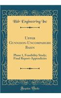 Upper Gunnison-Uncompahgre Basin: Phase 1, Feasibility Study; Final Report-Appendicies (Classic Reprint)